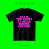 Life is too short to wear boring clothes - Image 2
